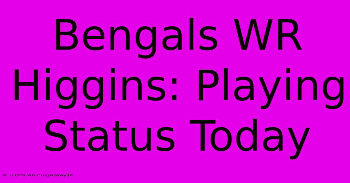 Bengals WR Higgins: Playing Status Today