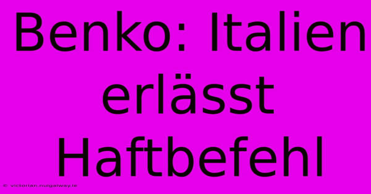 Benko: Italien Erlässt Haftbefehl