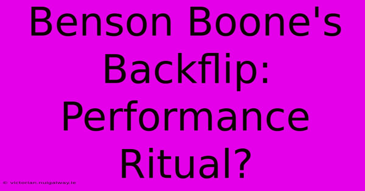 Benson Boone's Backflip: Performance Ritual?