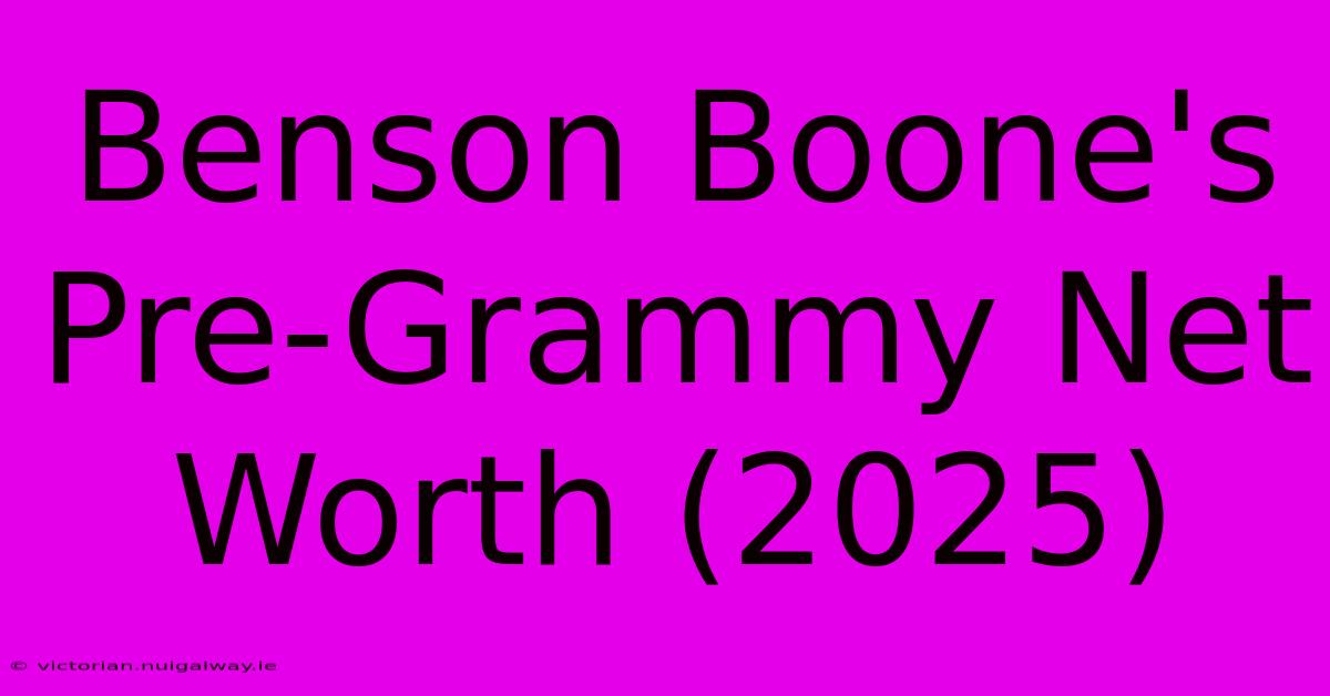 Benson Boone's Pre-Grammy Net Worth (2025)