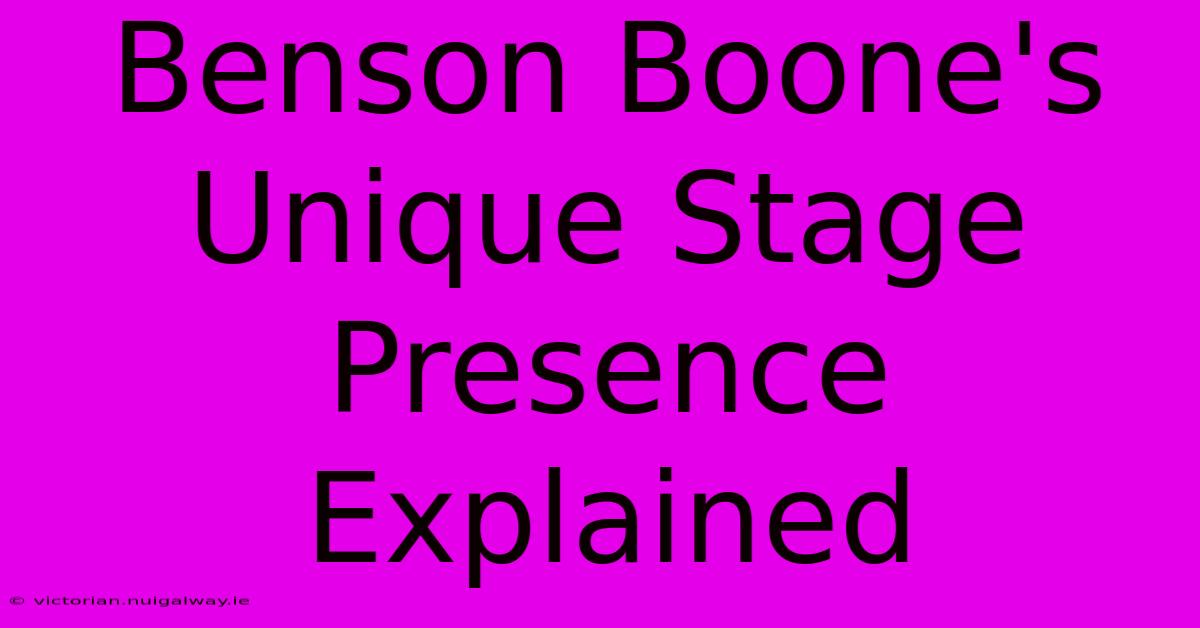 Benson Boone's Unique Stage Presence Explained