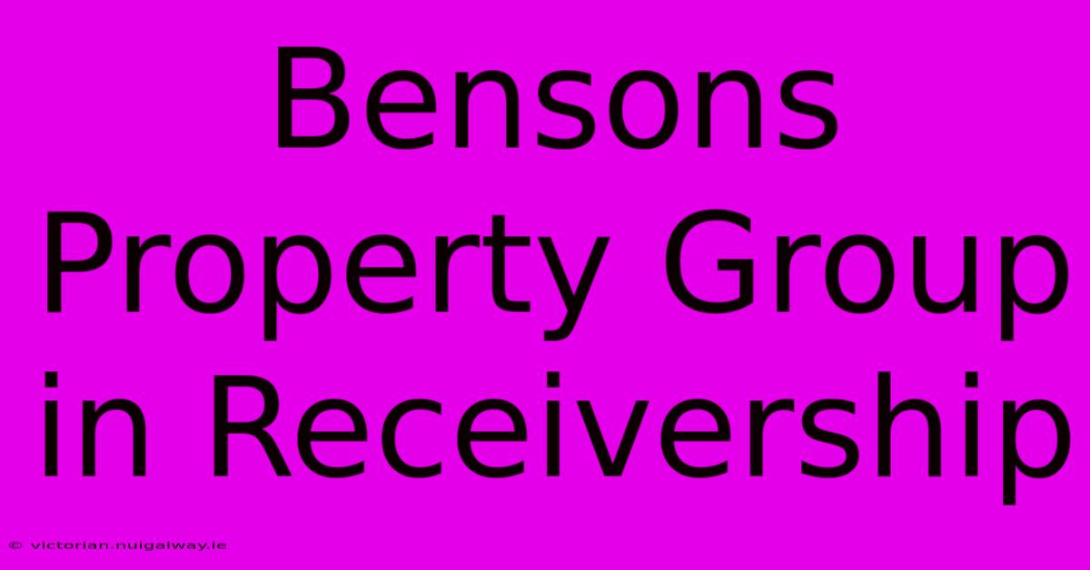 Bensons Property Group In Receivership