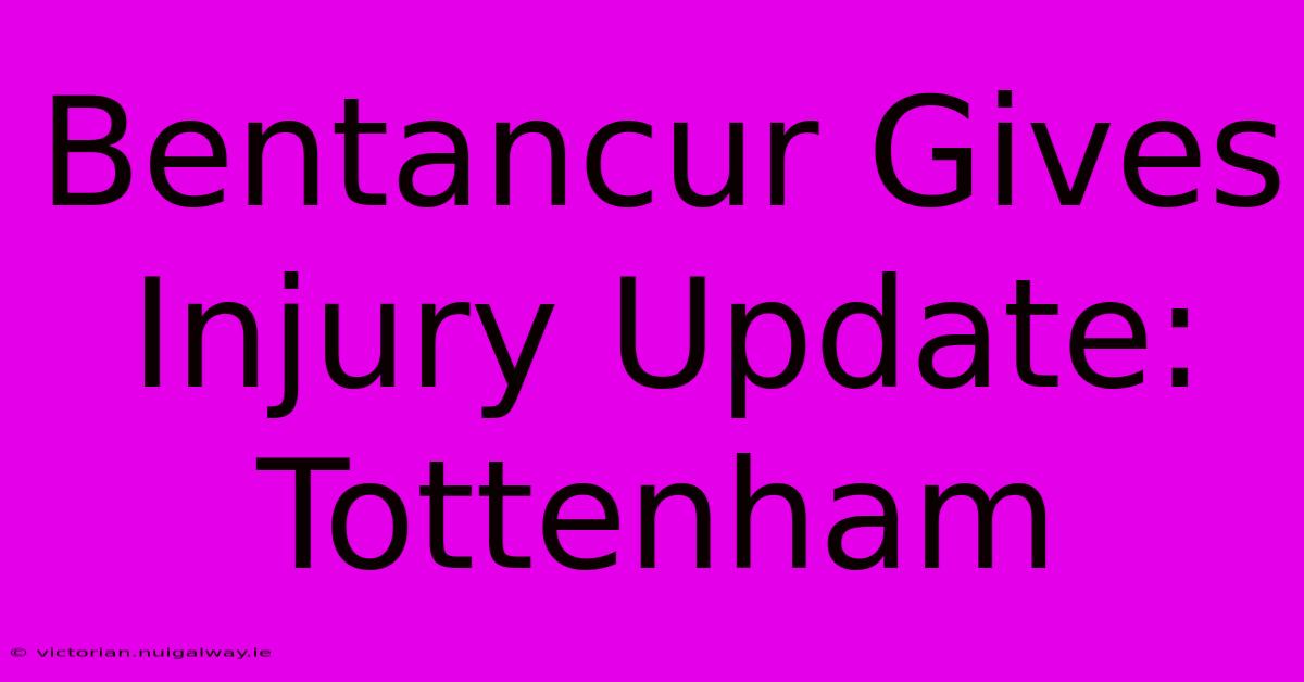 Bentancur Gives Injury Update: Tottenham