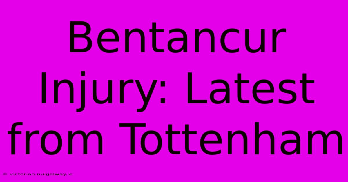 Bentancur Injury: Latest From Tottenham