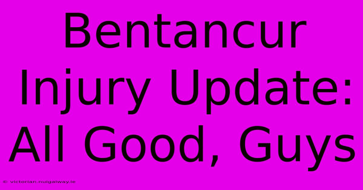 Bentancur Injury Update: All Good, Guys