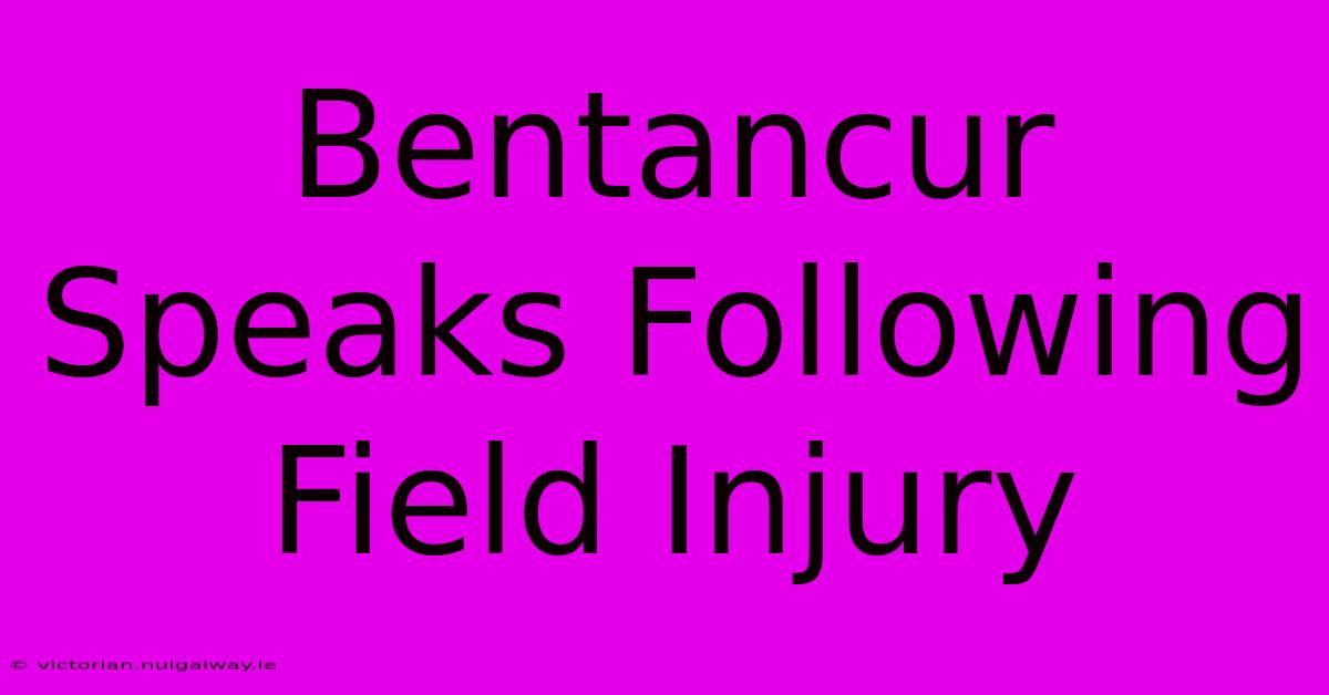 Bentancur Speaks Following Field Injury