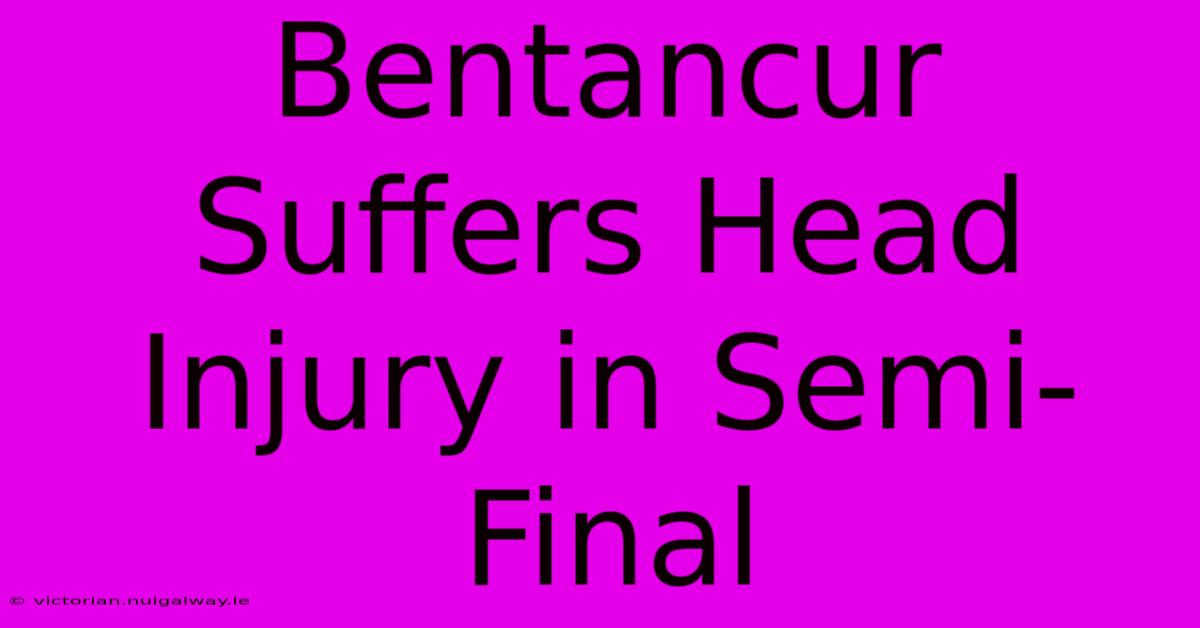 Bentancur Suffers Head Injury In Semi-Final