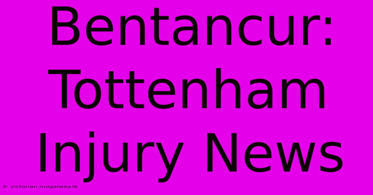 Bentancur: Tottenham Injury News