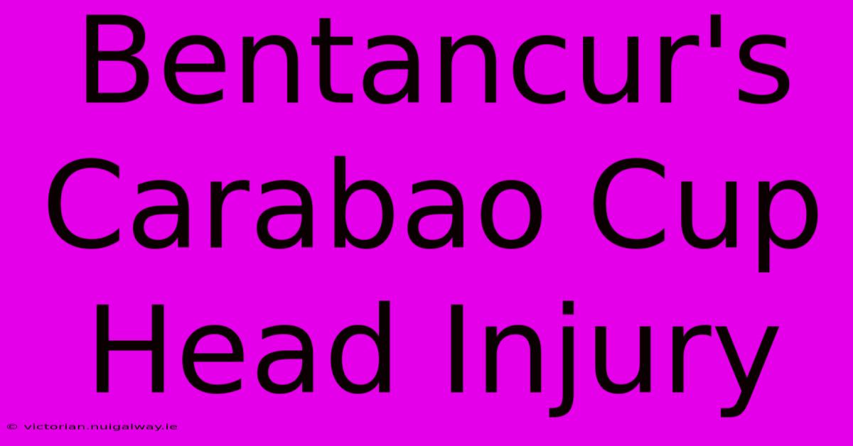 Bentancur's Carabao Cup Head Injury