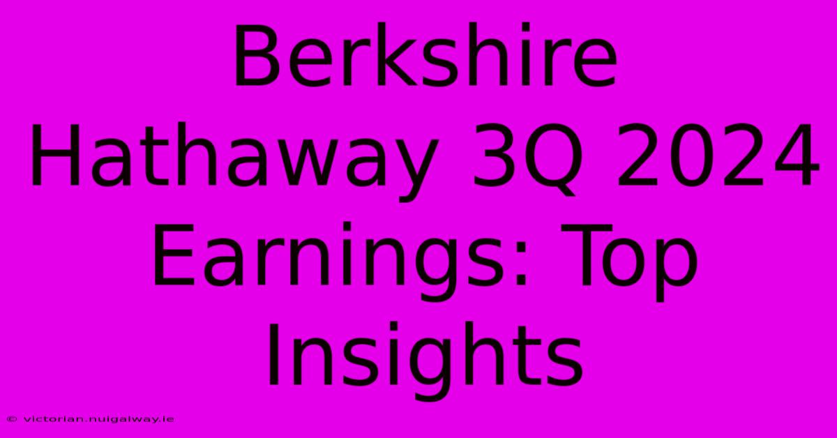 Berkshire Hathaway 3Q 2024 Earnings: Top Insights 