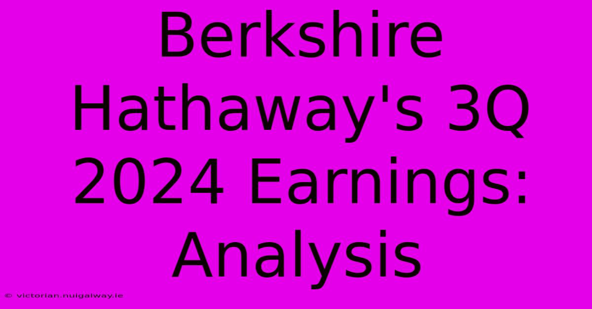 Berkshire Hathaway's 3Q 2024 Earnings: Analysis