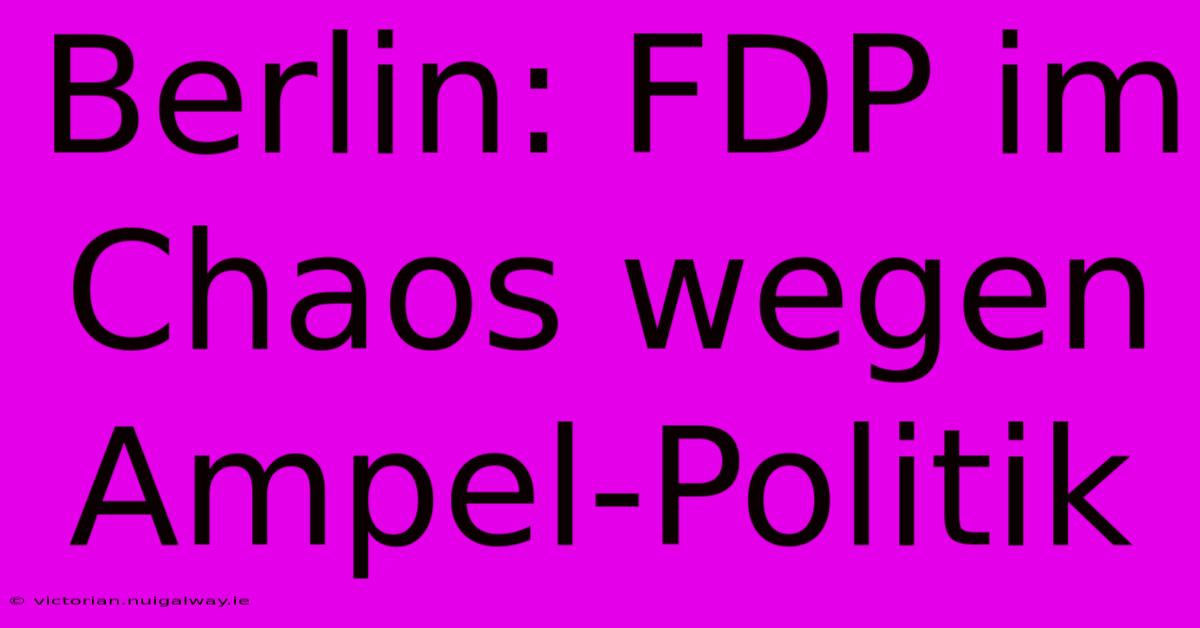 Berlin: FDP Im Chaos Wegen Ampel-Politik