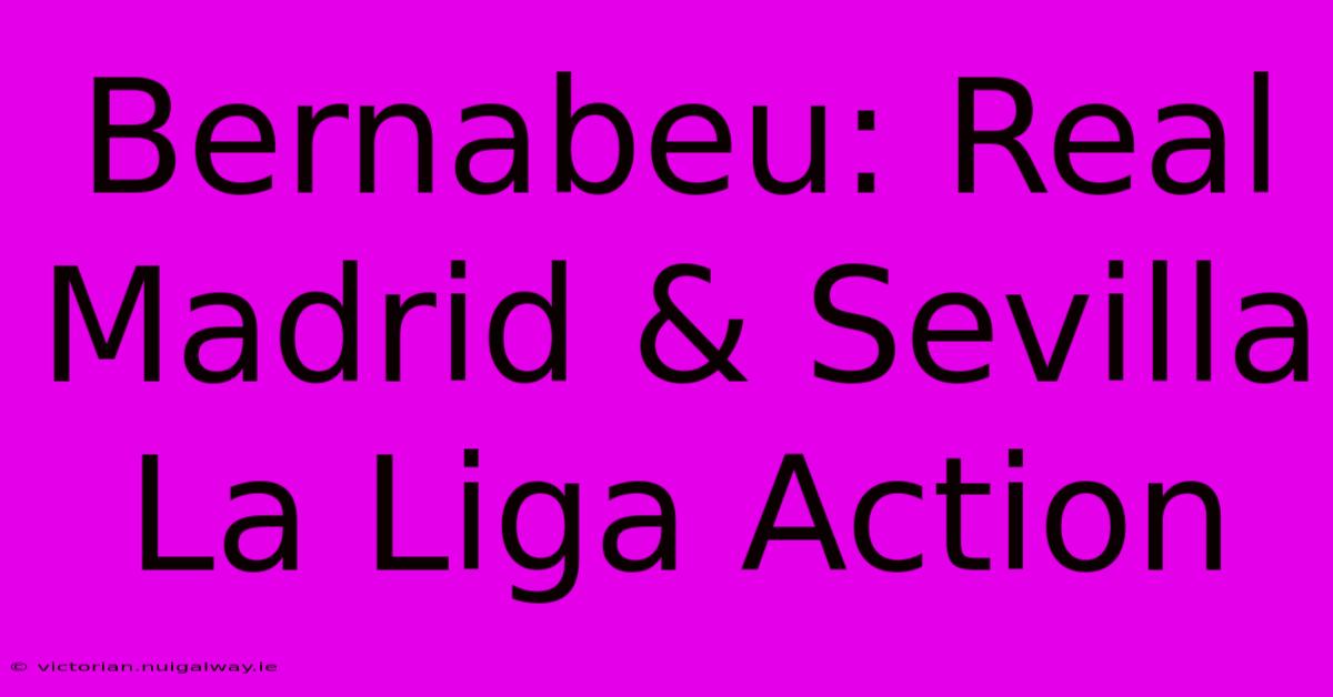 Bernabeu: Real Madrid & Sevilla La Liga Action