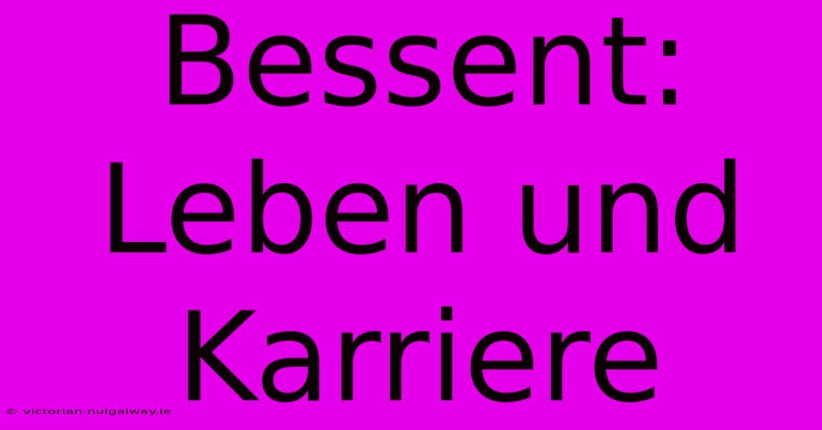 Bessent:  Leben Und Karriere