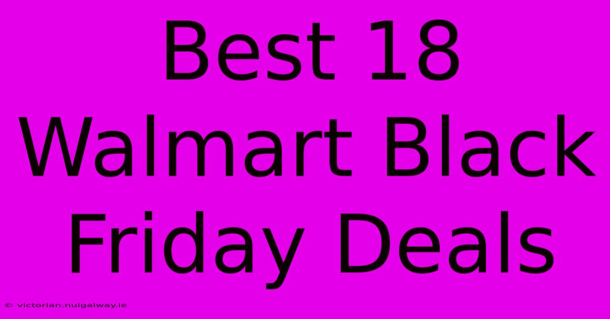 Best 18 Walmart Black Friday Deals