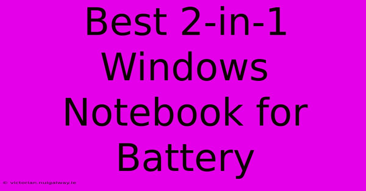 Best 2-in-1 Windows Notebook For Battery