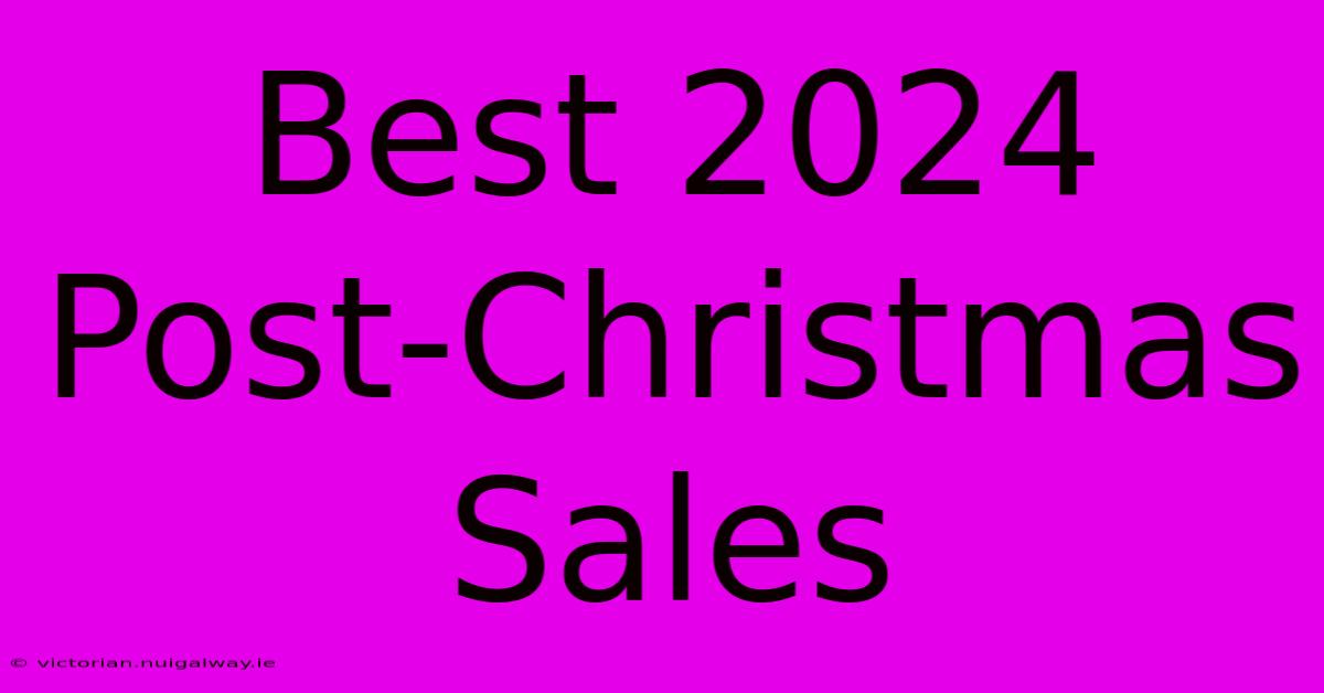 Best 2024 Post-Christmas Sales