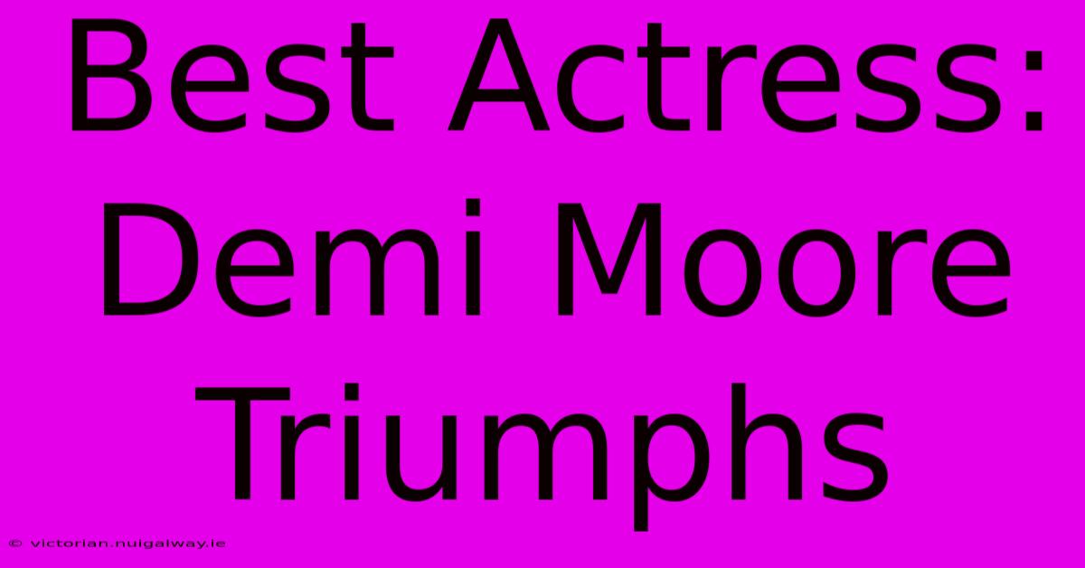 Best Actress: Demi Moore Triumphs