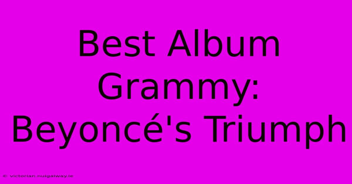 Best Album Grammy: Beyoncé's Triumph