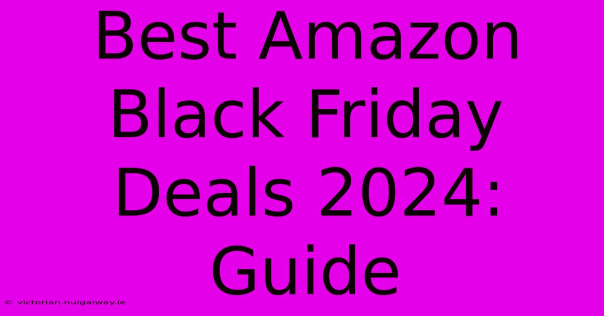 Best Amazon Black Friday Deals 2024: Guide 