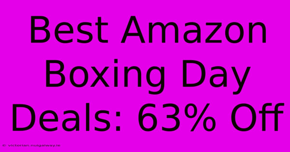 Best Amazon Boxing Day Deals: 63% Off