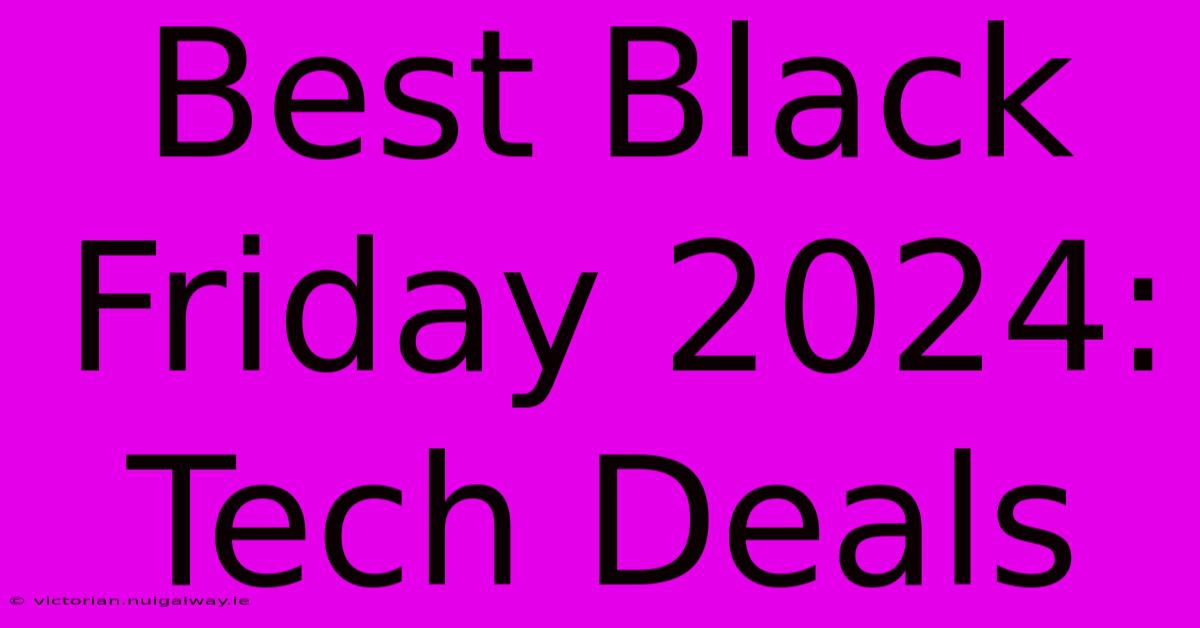 Best Black Friday 2024: Tech Deals