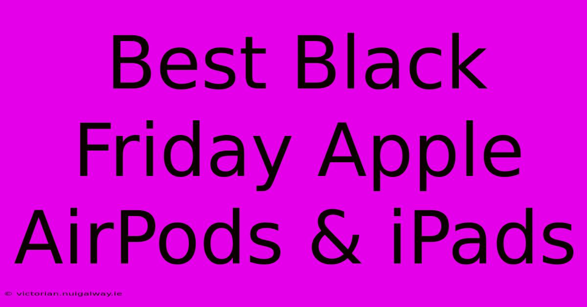 Best Black Friday Apple AirPods & IPads