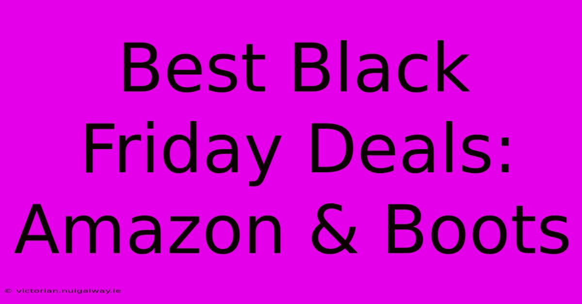 Best Black Friday Deals: Amazon & Boots