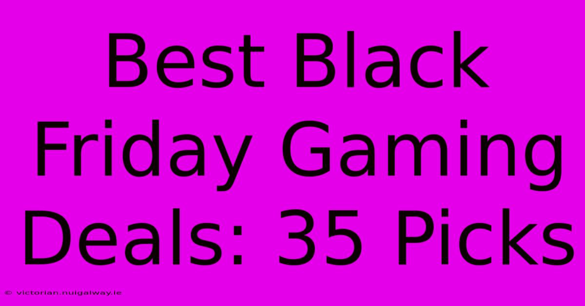 Best Black Friday Gaming Deals: 35 Picks