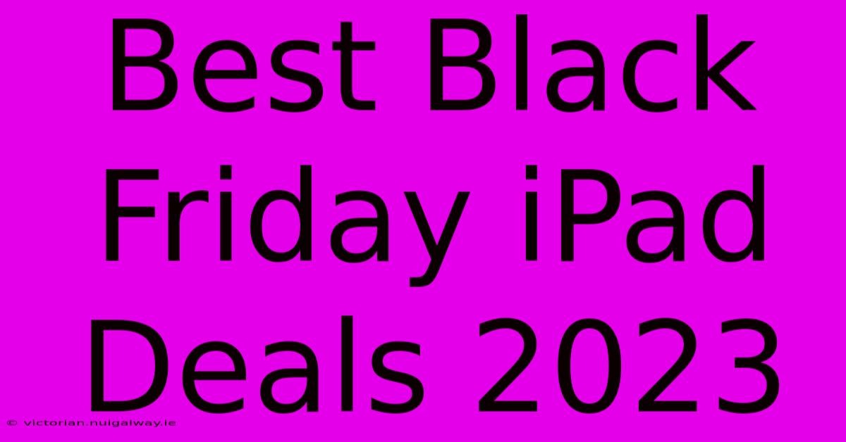 Best Black Friday IPad Deals 2023