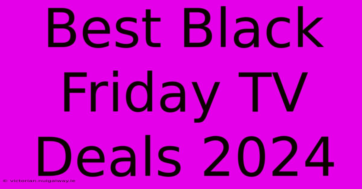 Best Black Friday TV Deals 2024