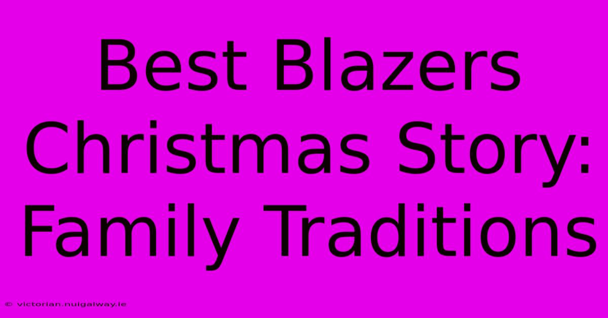 Best Blazers Christmas Story: Family Traditions