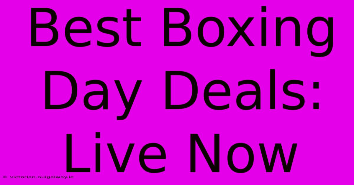 Best Boxing Day Deals: Live Now