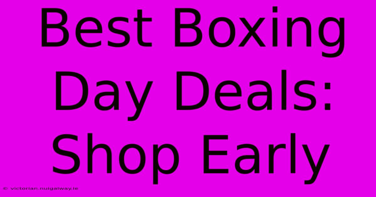 Best Boxing Day Deals: Shop Early