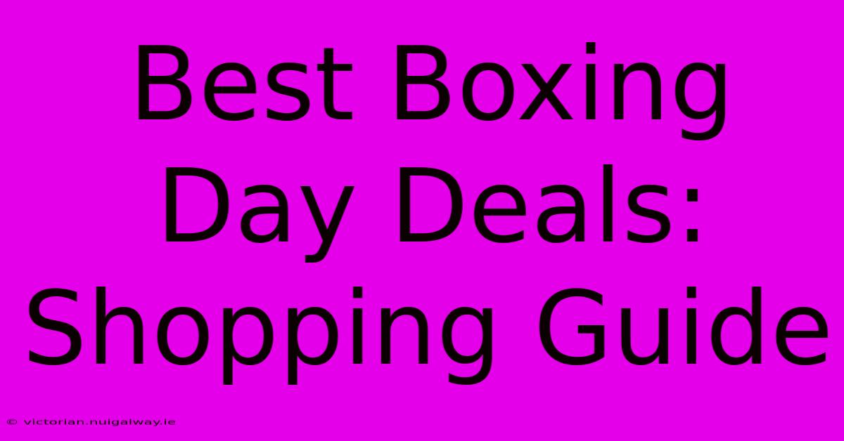 Best Boxing Day Deals: Shopping Guide