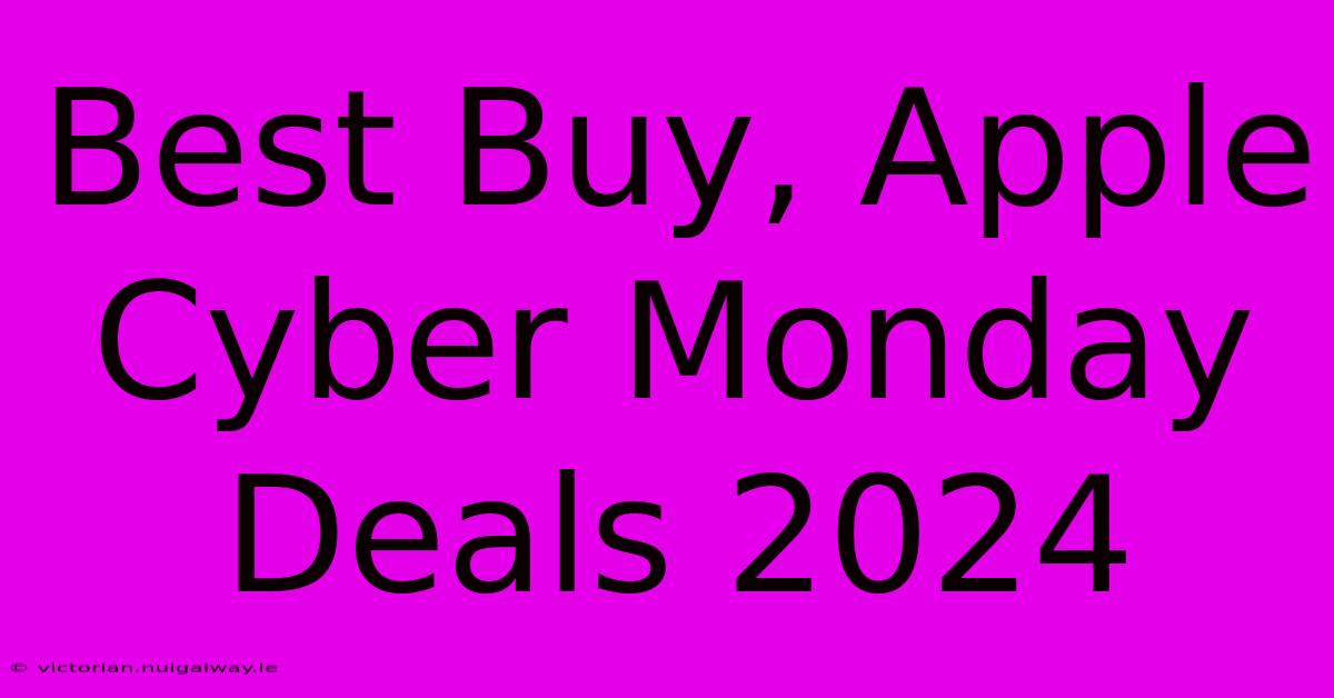 Best Buy, Apple Cyber Monday Deals 2024