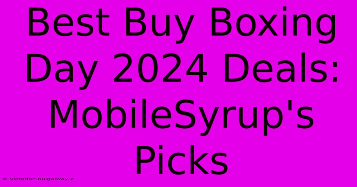 Best Buy Boxing Day 2024 Deals: MobileSyrup's Picks