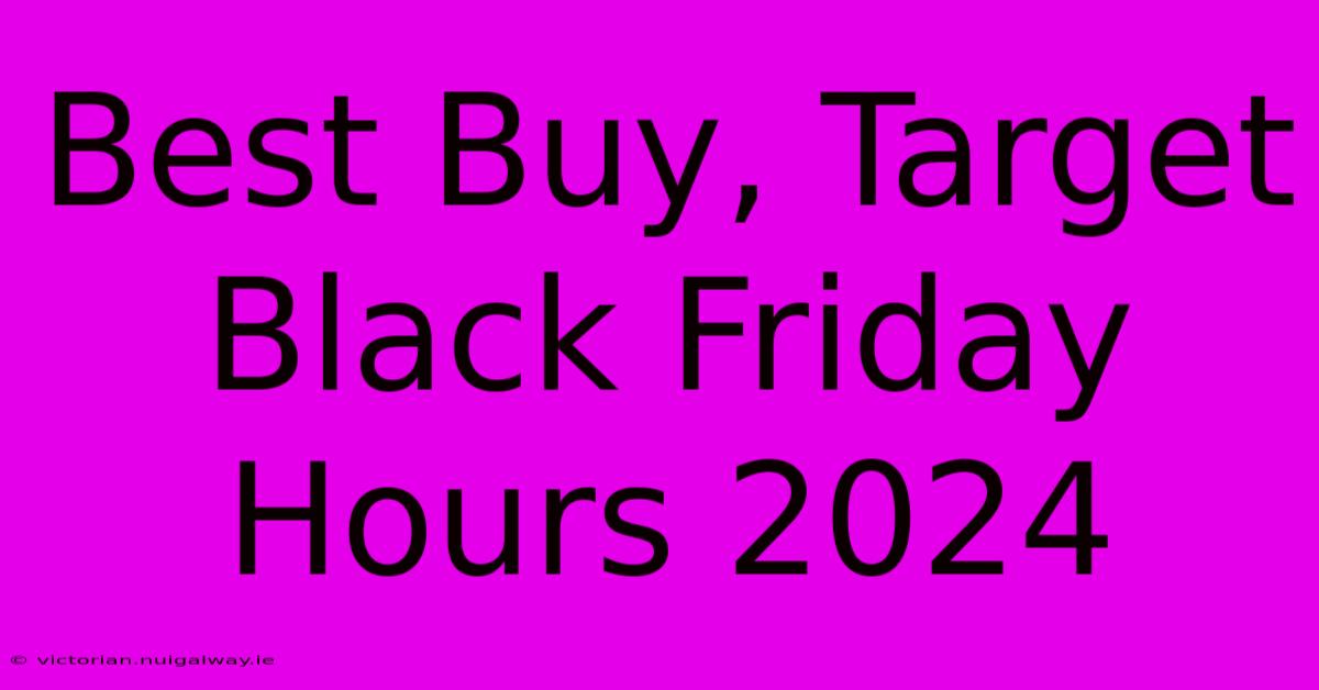 Best Buy, Target Black Friday Hours 2024