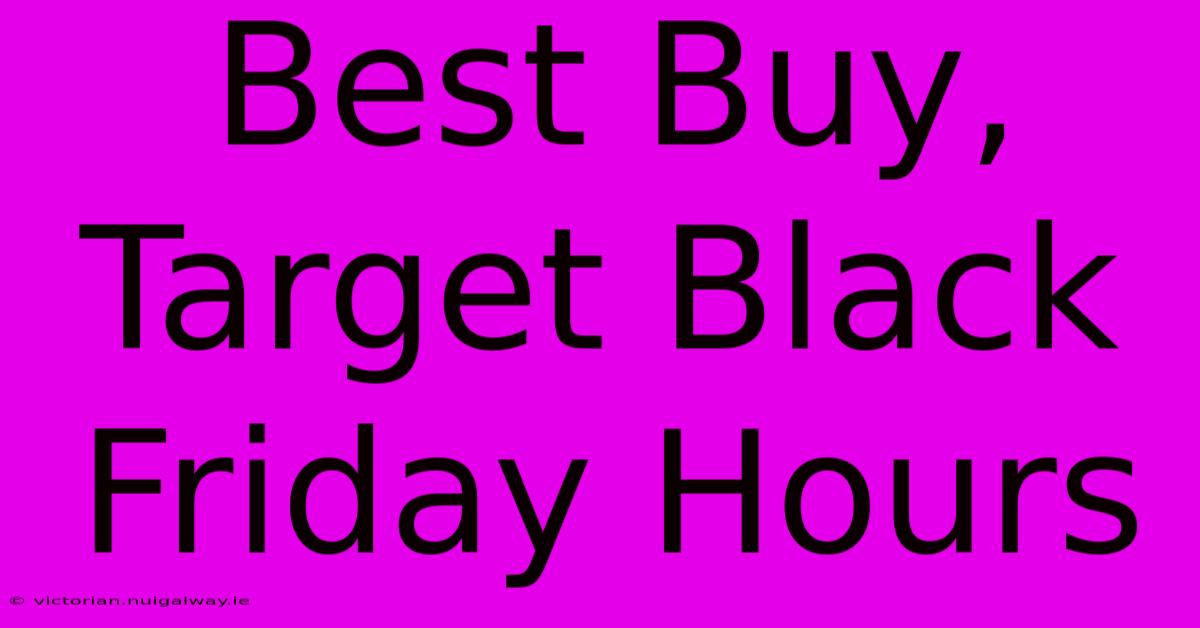 Best Buy, Target Black Friday Hours