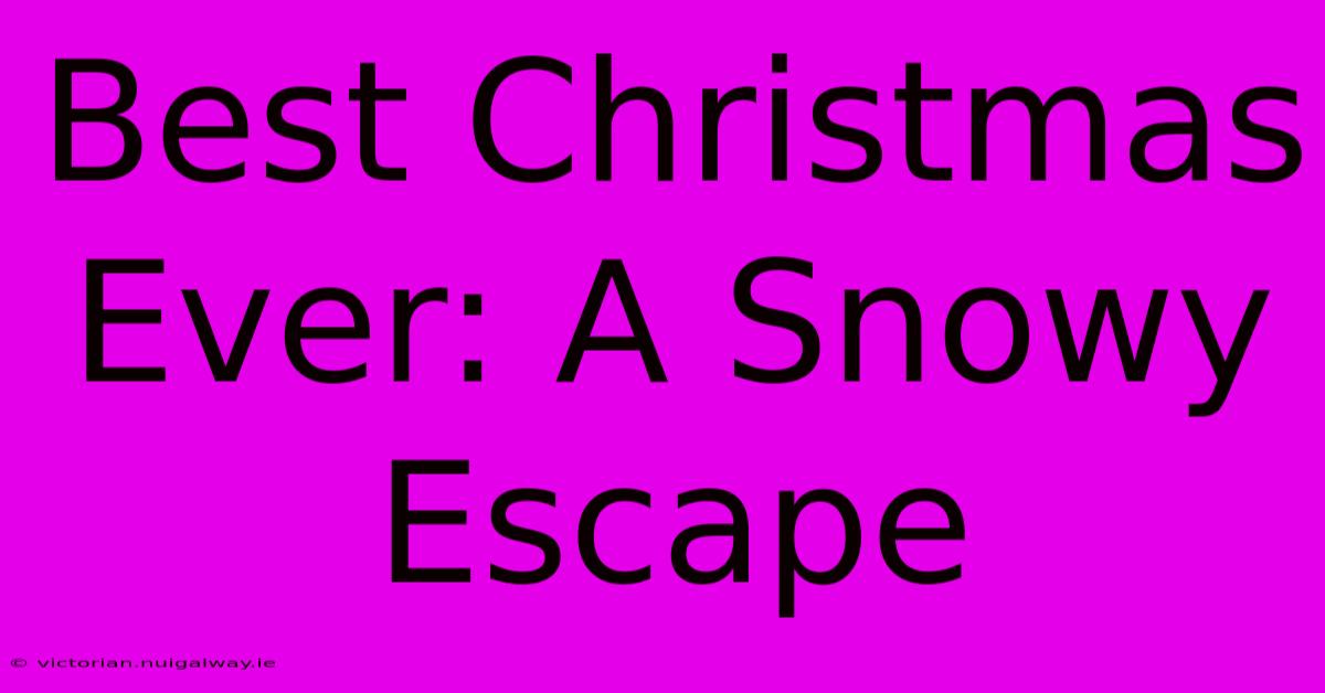 Best Christmas Ever: A Snowy Escape