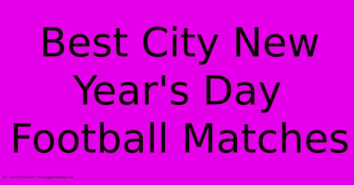 Best City New Year's Day Football Matches