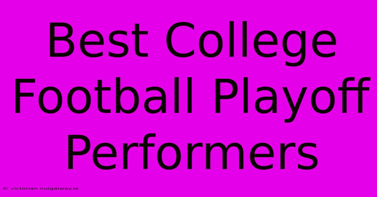 Best College Football Playoff Performers