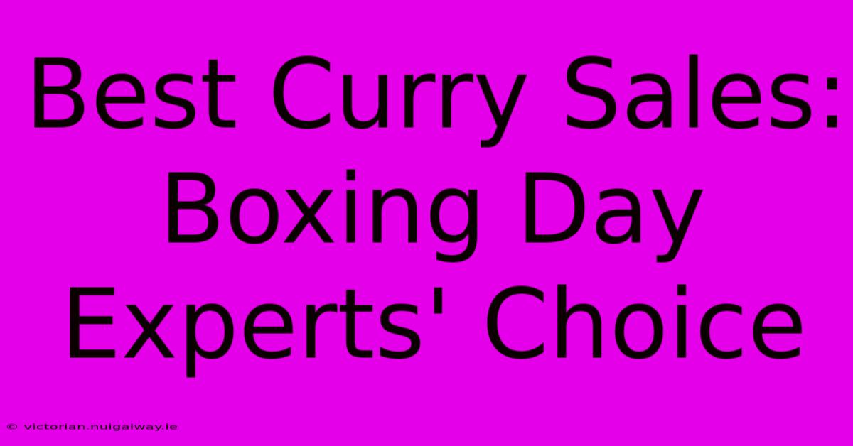 Best Curry Sales: Boxing Day Experts' Choice