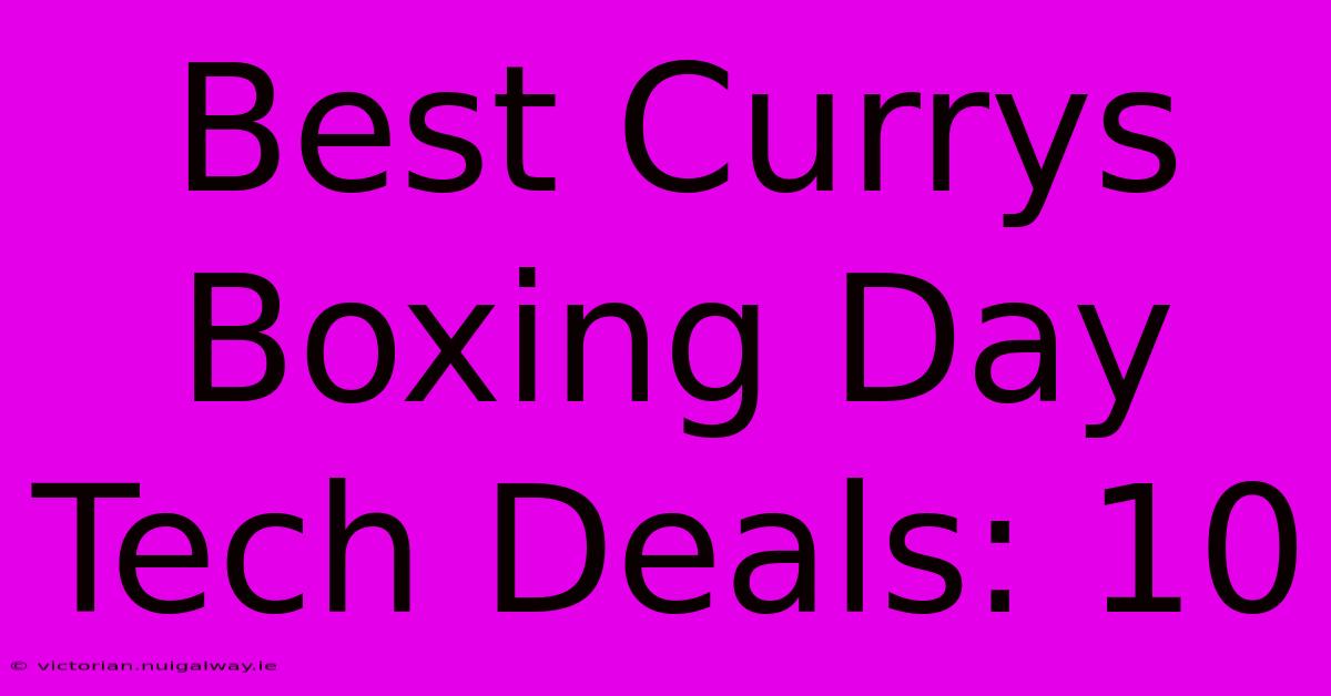 Best Currys Boxing Day Tech Deals: 10