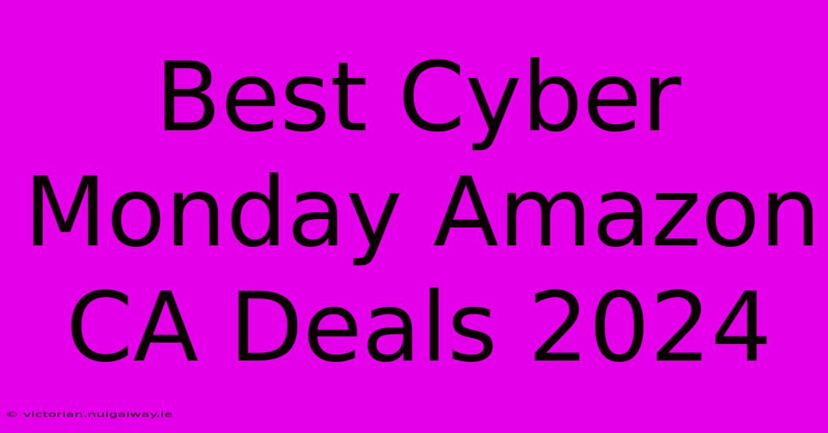 Best Cyber Monday Amazon CA Deals 2024