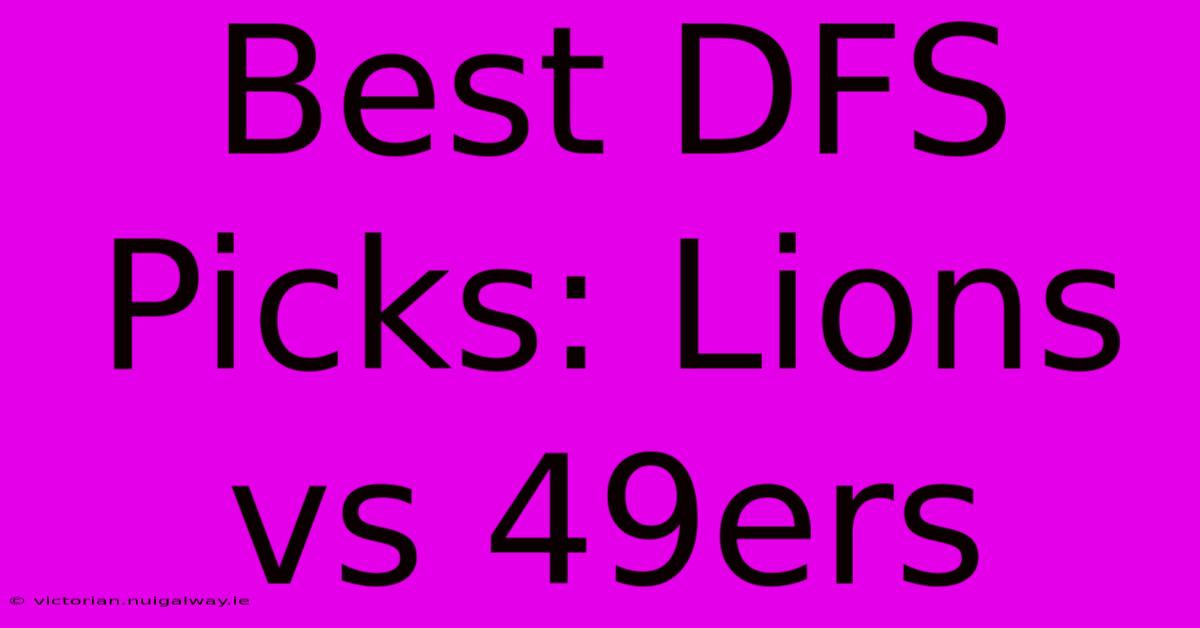 Best DFS Picks: Lions Vs 49ers