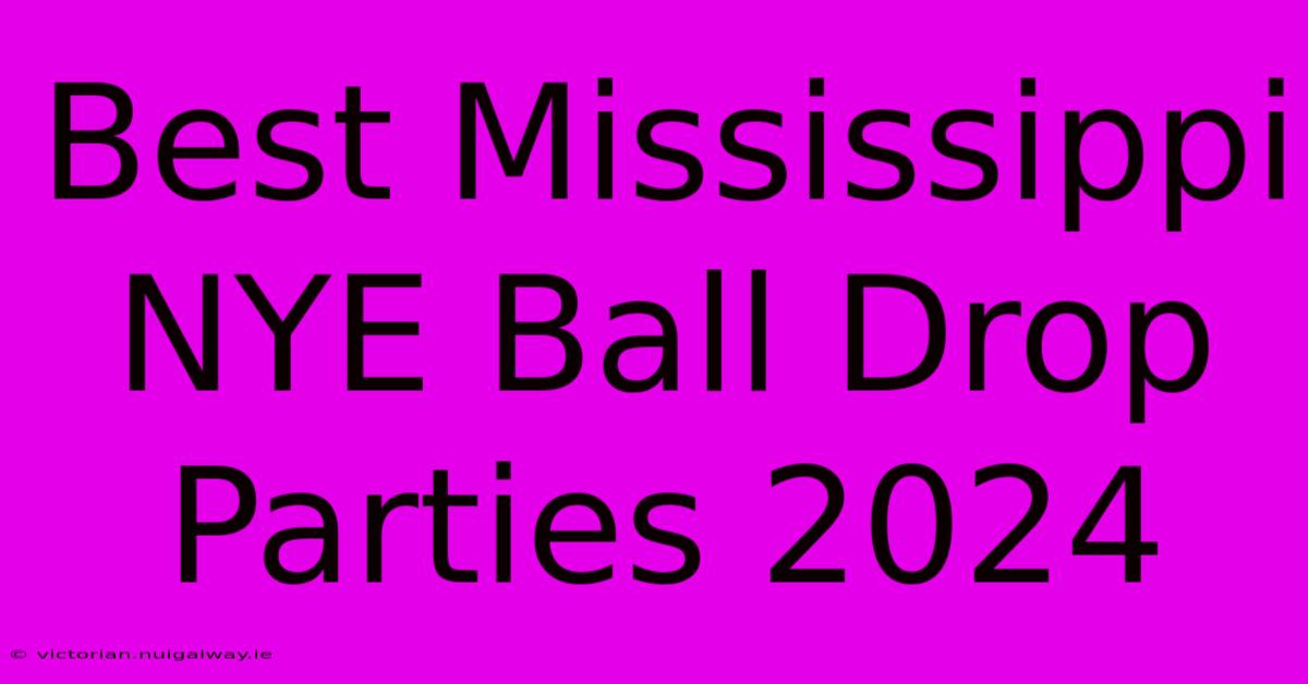 Best Mississippi NYE Ball Drop Parties 2024