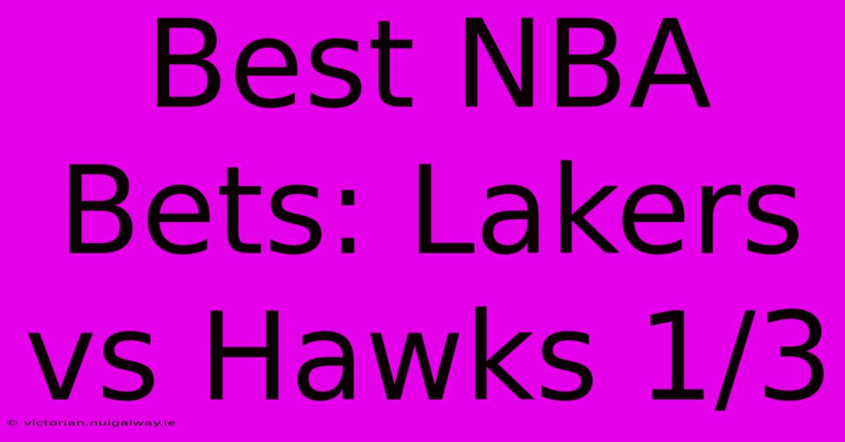 Best NBA Bets: Lakers Vs Hawks 1/3