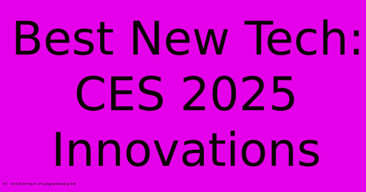 Best New Tech: CES 2025 Innovations