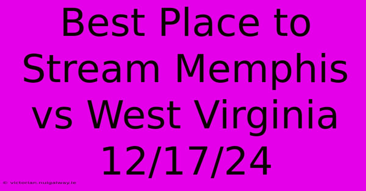 Best Place To Stream Memphis Vs West Virginia 12/17/24